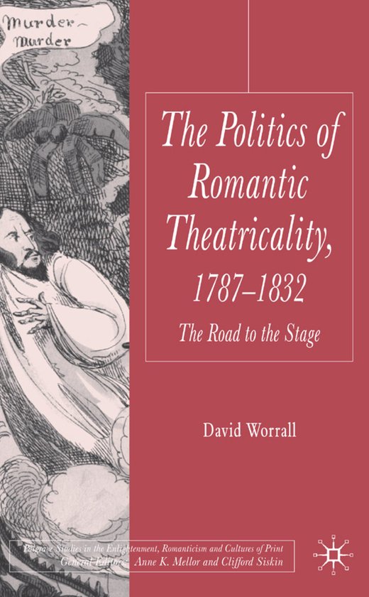 Politics of Romantic Theatricality, 1787-1832