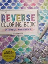 The Reverse Coloring Book (TM): Mindful Journeys: Be Calm and Creative