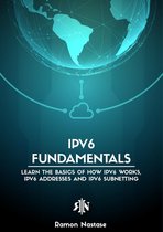Computer Networking 2 - IPv6 Fundamentals: Learn the Basics of How IPv6 Works, IPv6 Addresses and IPv6 Subnetting
