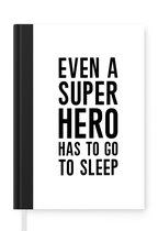 Notitieboek - Schrijfboek - Quotes - Jongens - Even a super hero has to to go sleep - Spreuken - Kinderen - Notitieboekje klein - A5 formaat - Schrijfblok