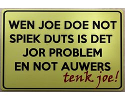 Wen joe not spiek duts is det jor problem not auwers Reclamebord van metaal METALEN-WANDBORD - MUURPLAAT - VINTAGE - RETRO - HORECA- BORD-WANDDECORATIE -TEKSTBORD - DECORATIEBORD - RECLAMEPLAAT - WANDPLAAT - NOSTALGIE -CAFE- BAR -MANCAVE- KROEG