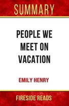 People We Meet On Vacation by Emily Henry: Summary by Fireside Reads