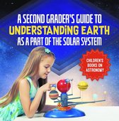 A Second Grader’s Guide to Understanding Earth as a Part of the Solar System Children’s Books on Astronomy