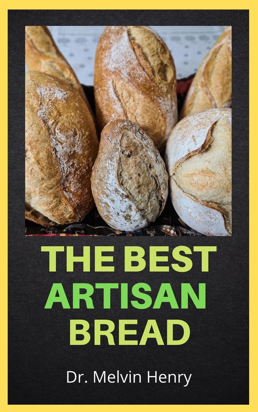 Artisan Bread For Beginners (ebook), Dr. Melvin Henry 1230006199319