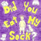 Did You Eat My Sock?