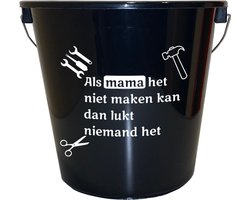 Emmer - 5 liter - zwart - met tekst: Als mama het niet maken kan dan lukt niemand het – Cadeau – Geschenk – Gift – Kado – Surprise