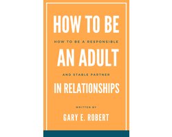 How to Be an Adult in Relationships