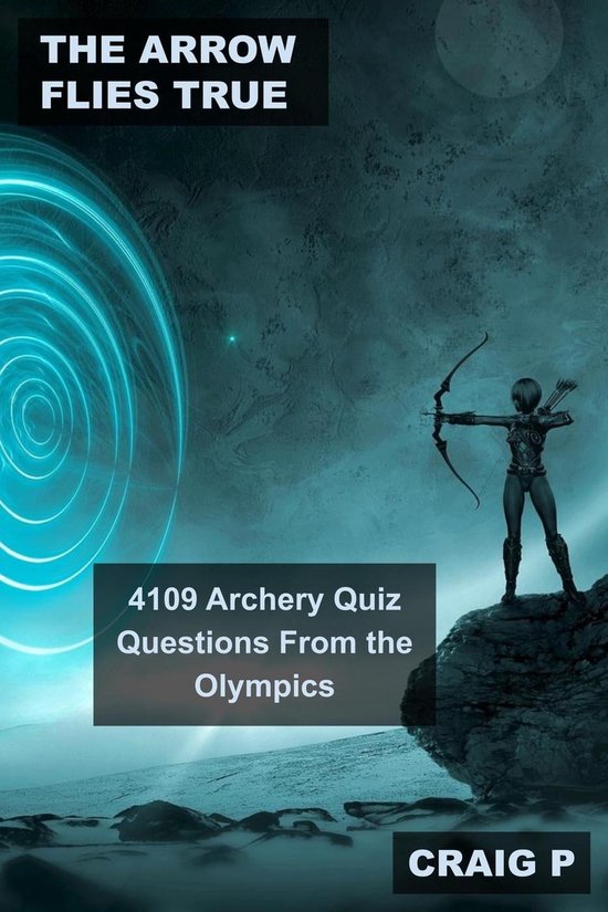 Archery Quiz Trivia 3 The Arrow Flies True 4109 Archery Quiz Questions From the...