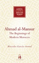 Ahmad Al Mansur Beginning Modern Morocco