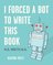 I Forced a Bot to Write This Book AI Meets BS