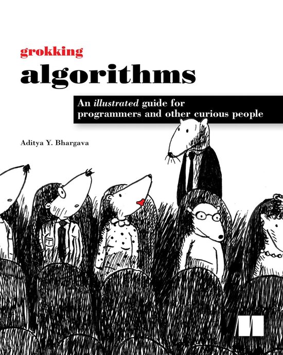 Grokking Algorithms: Een geïllustreerde gids voor programmeurs en andere nieuwsgierige mensen. Tekening van antropomorfe dieren met kleding.