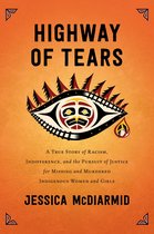 Highway of Tears A True Story of Racism, Indifference, and the Pursuit of Justice for Missing and Murdered Indigenous Women and Girls