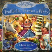 Trollbella Throws a Party A Tale from the Land of Stories
