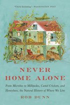 Never Home Alone From Microbes to Millipedes, Camel Crickets, and Honeybees, the Natural History of Where We Live