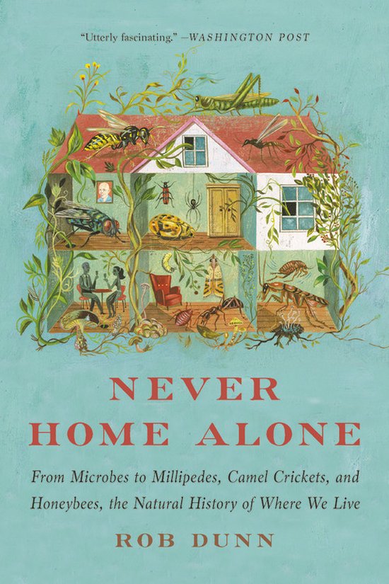 Never Home Alone From Microbes to Millipedes, Camel Crickets ... - cover