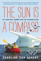 The Sun Is a Compass My 4,000Mile Journey into the Alaskan Wilds