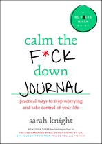 Calm the Fck Down Journal Practical Ways to Stop Worrying and Take Control of Your Life No Fcks Given Guide