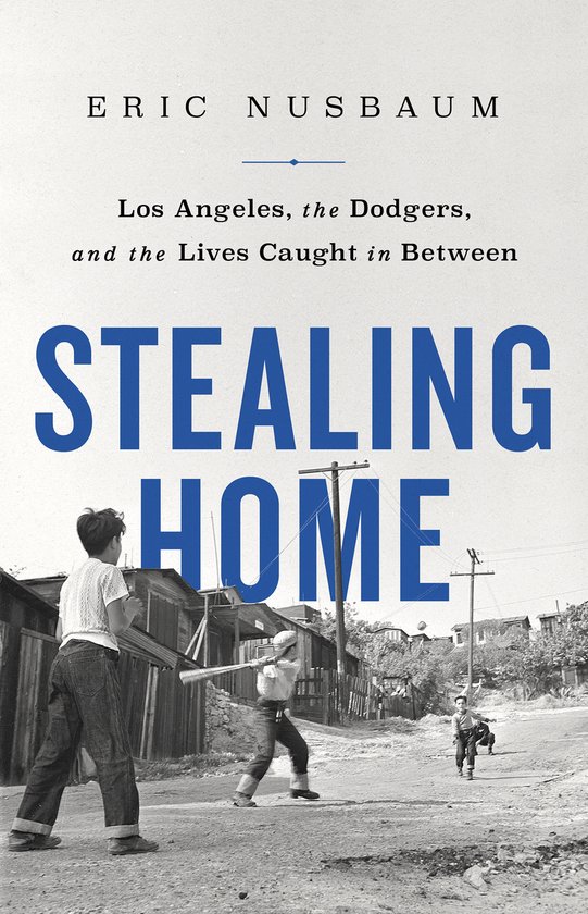 Stealing Home Los Angeles, the Dodgers, and the Lives Caught ... - cover