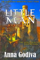 Legends of the Fairytale Kingdom - Little Man: A Retold Fairy Tale