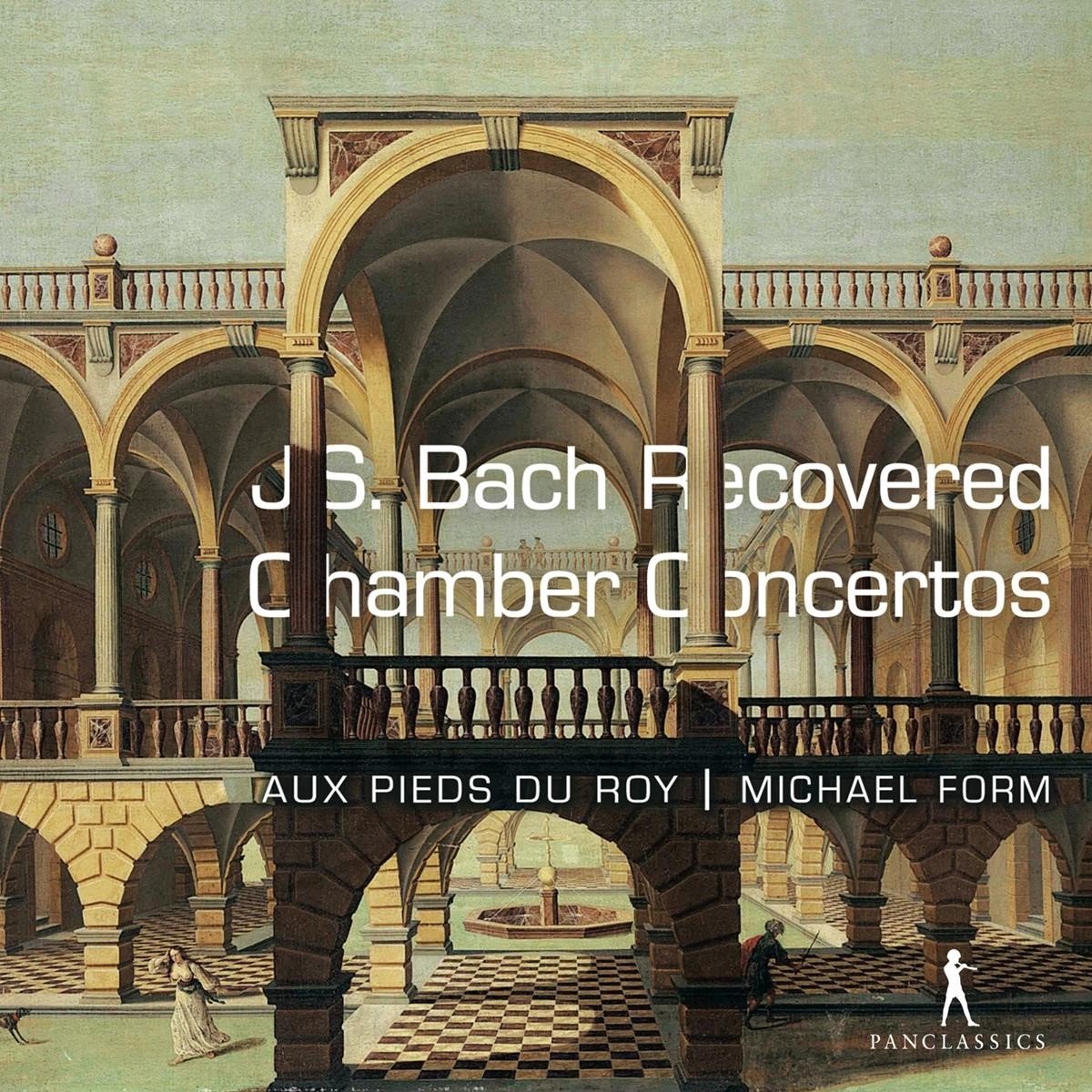 Aux Pieds Du Roy, Michael Form - J.S. Bach: Recovered Chamber Concertos (CD)