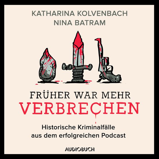 Früher war mehr Verbrechen - Historische Kriminalfälle aus ... - cover