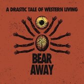 Bear Away - A Drastic Tale Of Modern Western Living (LP)