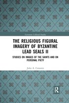 Variorum Collected Studies-The Religious Figural Imagery of Byzantine Lead Seals II