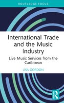 Routledge Studies in the Economics of Business and Industry- International Trade and the Music Industry