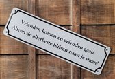 Vrienden komen vrienden gaan alleen de allerbeste blijven naast je staan Reclamebord van metaal METALEN-WANDBORD - MUURPLAAT - VINTAGE - RETRO - HORECA- BORD-WANDDECORATIE -TEKSTBORD - DECORATIEBORD - RECLAMEPLAAT - WANDPLAAT - NOSTALGIE -CAFE- BAR