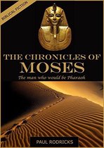 The Chronicles of Moses - The Man Who would be Pharaoh