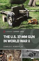 Casemate Illustrated Special 15 - The U.S. 37-mm Gun in World War II