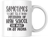 Kantoor Mok met tekst: Sometimes i can't tell if i'm in preschool or high school oh wait i'm at work | Werk Quote | Grappige Quote | Funny Quote | Grappige Cadeaus | Grappige mok | Koffiemok | Koffiebeker | Theemok | Theebeker