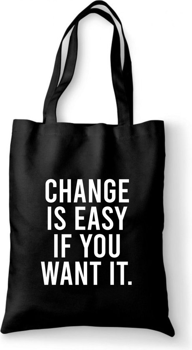 Katoenen tas met tekst Change is easy if you want it - Sinterklaas cadeautjes - kerstcadeautjes - Sinterklaasgeschenken - Kerstgeschenken - Cadeau vrouw - Cadeau Man