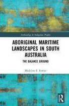 Archaeology and Indigenous Peoples - Aboriginal Maritime Landscapes in South Australia