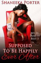 My Ex Does It Best 5 - Supposed To Be Happily Ever After