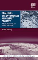 Shale Gas, the Environment and Energy Security – A New Framework for Energy Regulation