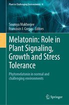 Plant in Challenging Environments- Melatonin: Role in Plant Signaling, Growth and Stress Tolerance