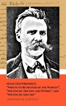 Selected Writings: “Who Is to Be Master of the World?”, “Nietzsche, His Life and Works”, and “Nietzsche and Art”