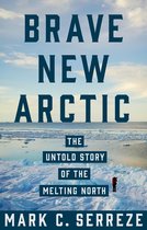 Brave New Arctic – The Untold Story of the Melting North