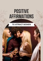 Positive Affirmations to Attract Women