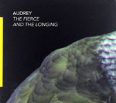 Audrey: The Fierce And The Longing (digipack) [CD]