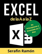 Excel de la A a la Z: El Manual Práctico Paso a Paso de Microsoft Excel para Aprender Funciones Básicas y Avanzadas, Fórmulas y Gráficos con Ejemplos Fáciles y Claros