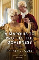 A Marquis To Protect The Governess (Mills & Boon Historical)