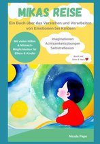 Mikas Reise - Ein psychologisches Kinderbuch über das Verstehen und Verarbeiten von Emotionen mit Hintergrundwissen für Eltern & Bezugspersonen