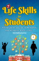 Self Help - 7 Life Skills for Students: The Student's Guide to Personal and Academic Excellence