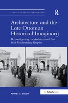 Studies in Art Historiography- Architecture and the Late Ottoman Historical Imaginary