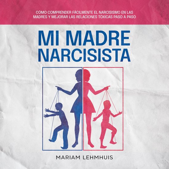 Mi madre narcisista: Cómo comprender fácilmente el narcisi ... - cover