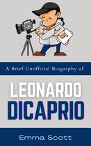 A Brief Unofficial Biography of Leonardo DiCaprio