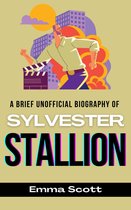A Brief Unofficial Biography of Sylvester Stallone