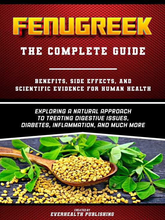 Fenugreek The Complete Guide Exploring A Natural Approach To